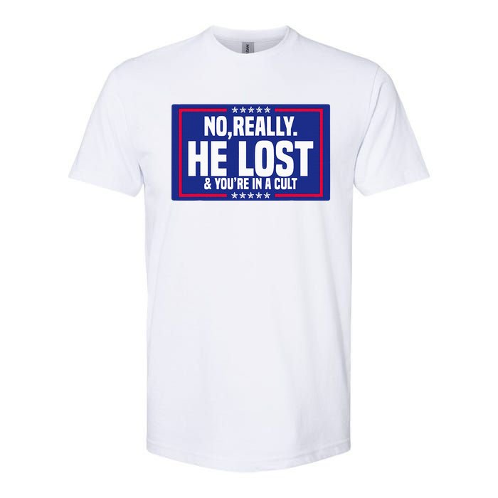 No Really He Lost & YouRe In A Cult Trump 2024 Election Softstyle CVC T-Shirt