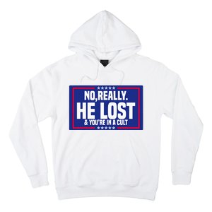 No Really He Lost & YouRe In A Cult Trump 2024 Election Hoodie