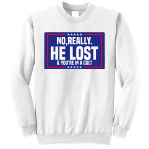 No Really He Lost & YouRe In A Cult Trump 2024 Election Sweatshirt