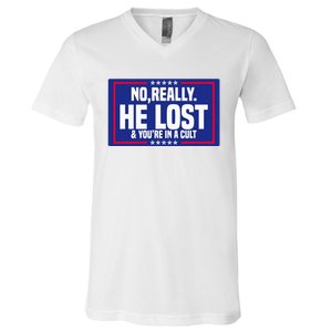 No Really He Lost & YouRe In A Cult Trump 2024 Election V-Neck T-Shirt