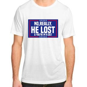 No Really He Lost & YouRe In A Cult Trump 2024 Election Adult ChromaSoft Performance T-Shirt