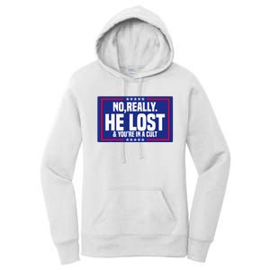 No Really He Lost & YouRe In A Cult Trump 2024 Election Women's Pullover Hoodie