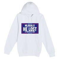 No Really He Lost & YouRe In A Cult Trump 2024 Election Premium Pullover Hoodie