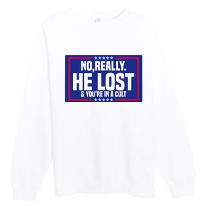 No Really He Lost & YouRe In A Cult Trump 2024 Election Premium Crewneck Sweatshirt