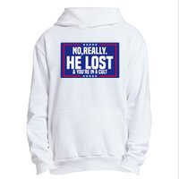 No Really He Lost & YouRe In A Cult Trump 2024 Election Urban Pullover Hoodie