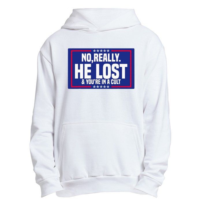 No Really He Lost & YouRe In A Cult Trump 2024 Election Urban Pullover Hoodie