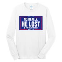 No Really He Lost & YouRe In A Cult Trump 2024 Election Tall Long Sleeve T-Shirt