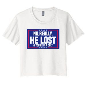 No Really He Lost & YouRe In A Cult Trump 2024 Election Women's Crop Top Tee