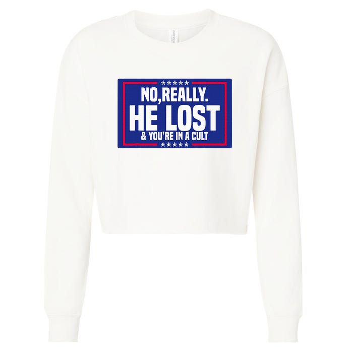 No Really He Lost & YouRe In A Cult Trump 2024 Election Cropped Pullover Crew