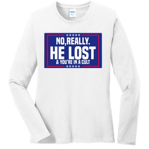 No Really He Lost & YouRe In A Cult Trump 2024 Election Ladies Long Sleeve Shirt