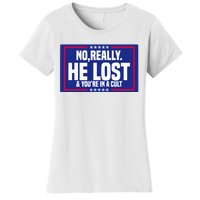 No Really He Lost & YouRe In A Cult Trump 2024 Election Women's T-Shirt