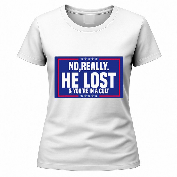 No Really He Lost & YouRe In A Cult Trump 2024 Election Women's T-Shirt