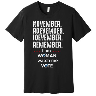 November Roevember Joevember Remember I Am Woman Watch Me Vote Premium T-Shirt