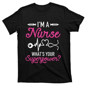 Nurse RN Life Im A Nurse Whats Your Superpower T-Shirt