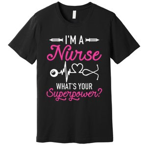 Nurse RN Life Im A Nurse Whats Your Superpower Premium T-Shirt