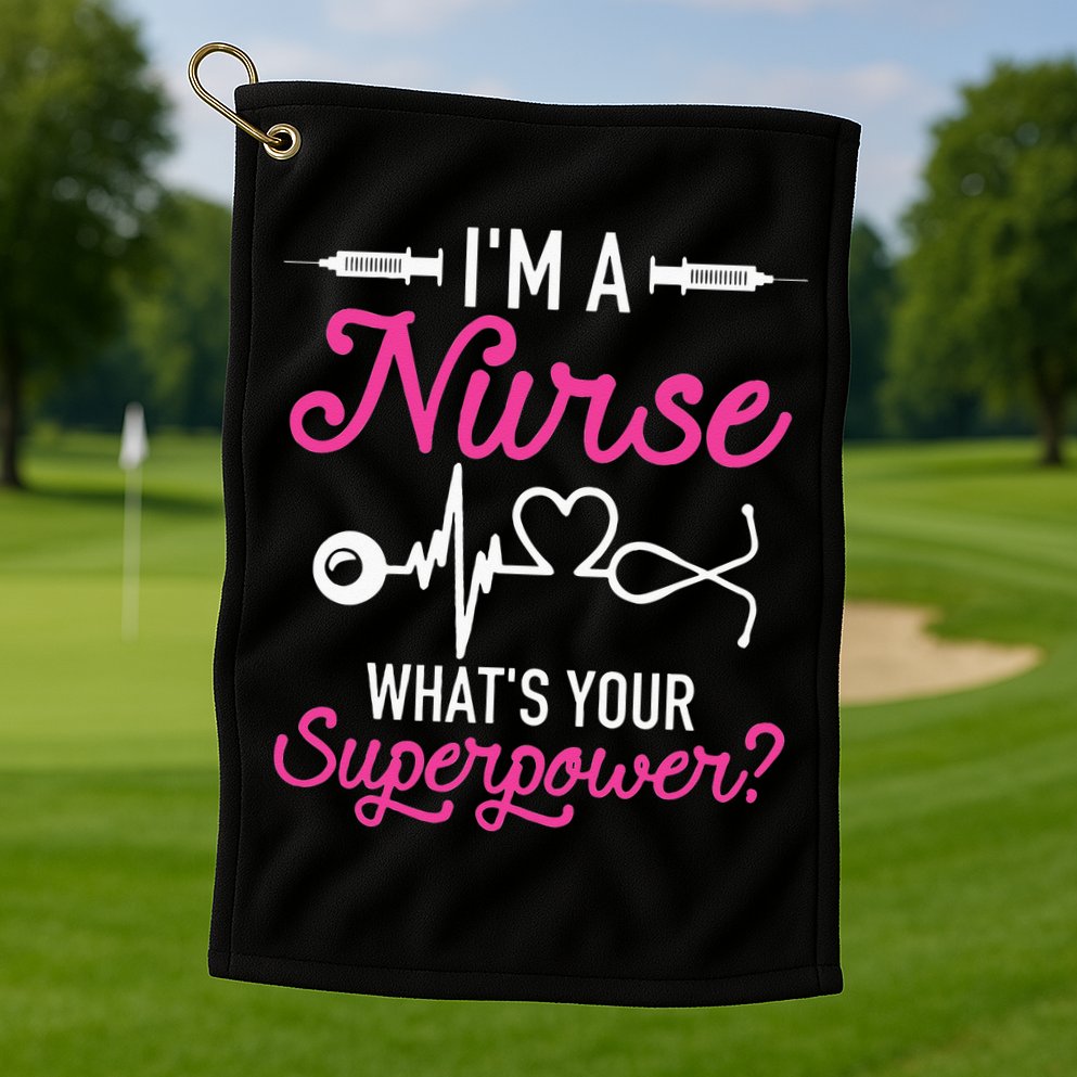 Nurse RN Life I'm A Nurse What's Your Superpower Golf Towel