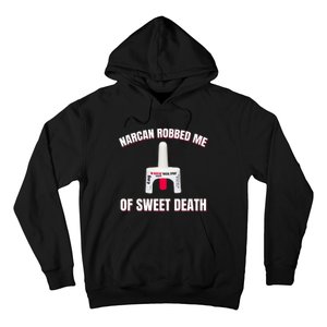 Narcan Robbed Me Of Sweet Death Hoodie