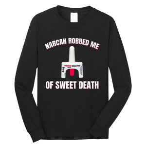 Narcan Robbed Me Of Sweet Death Long Sleeve Shirt