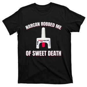 Narcan Robbed Me Of Sweet Death T-Shirt