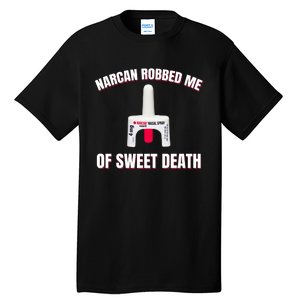 Narcan Robbed Me Of Sweet Death Tall T-Shirt