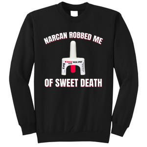 Narcan Robbed Me Of Sweet Death Tall Sweatshirt