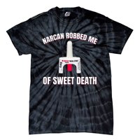 Narcan Robbed Me Of Sweet Death Tie-Dye T-Shirt