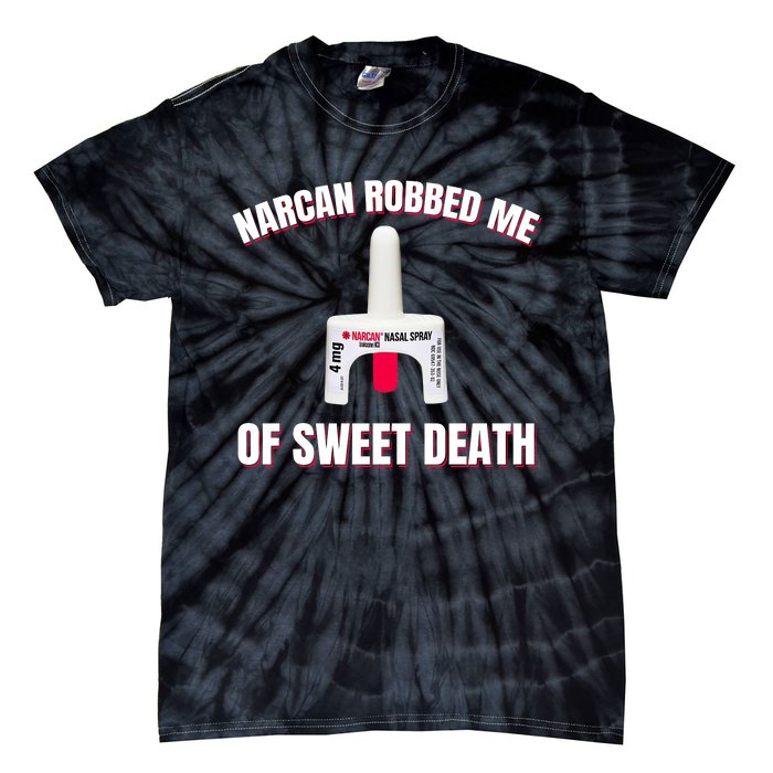 Narcan Robbed Me Of Sweet Death Tie-Dye T-Shirt