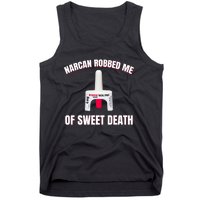 Narcan Robbed Me Of Sweet Death Tank Top