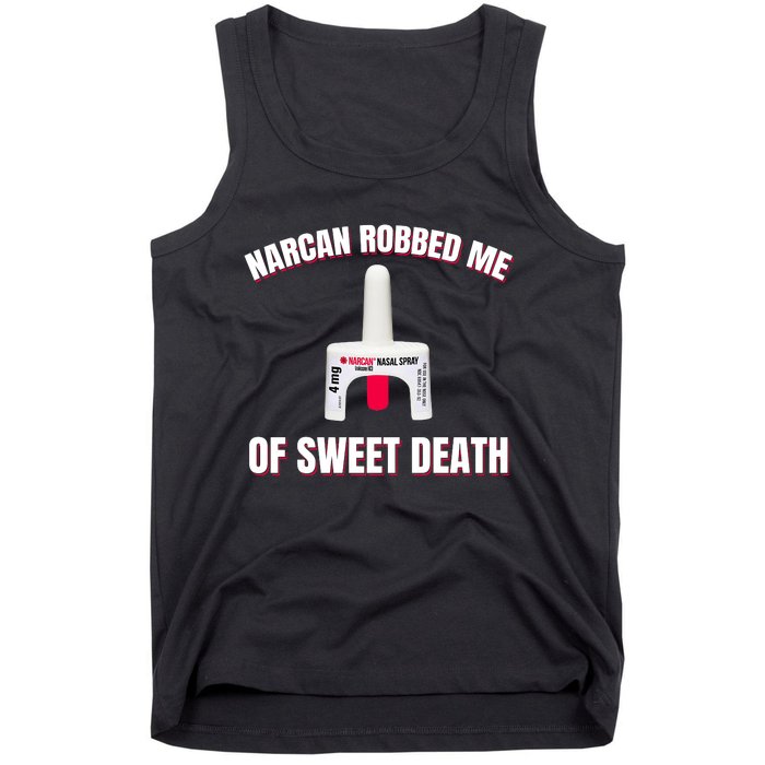 Narcan Robbed Me Of Sweet Death Tank Top