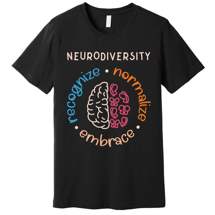 Neurodivergent Recognize Normalize Embrace Neurodiversity Premium T-Shirt