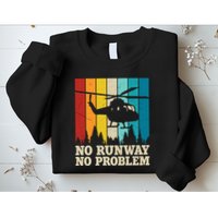 No Runway No Problem Helicopter Pilot Sweatshirt