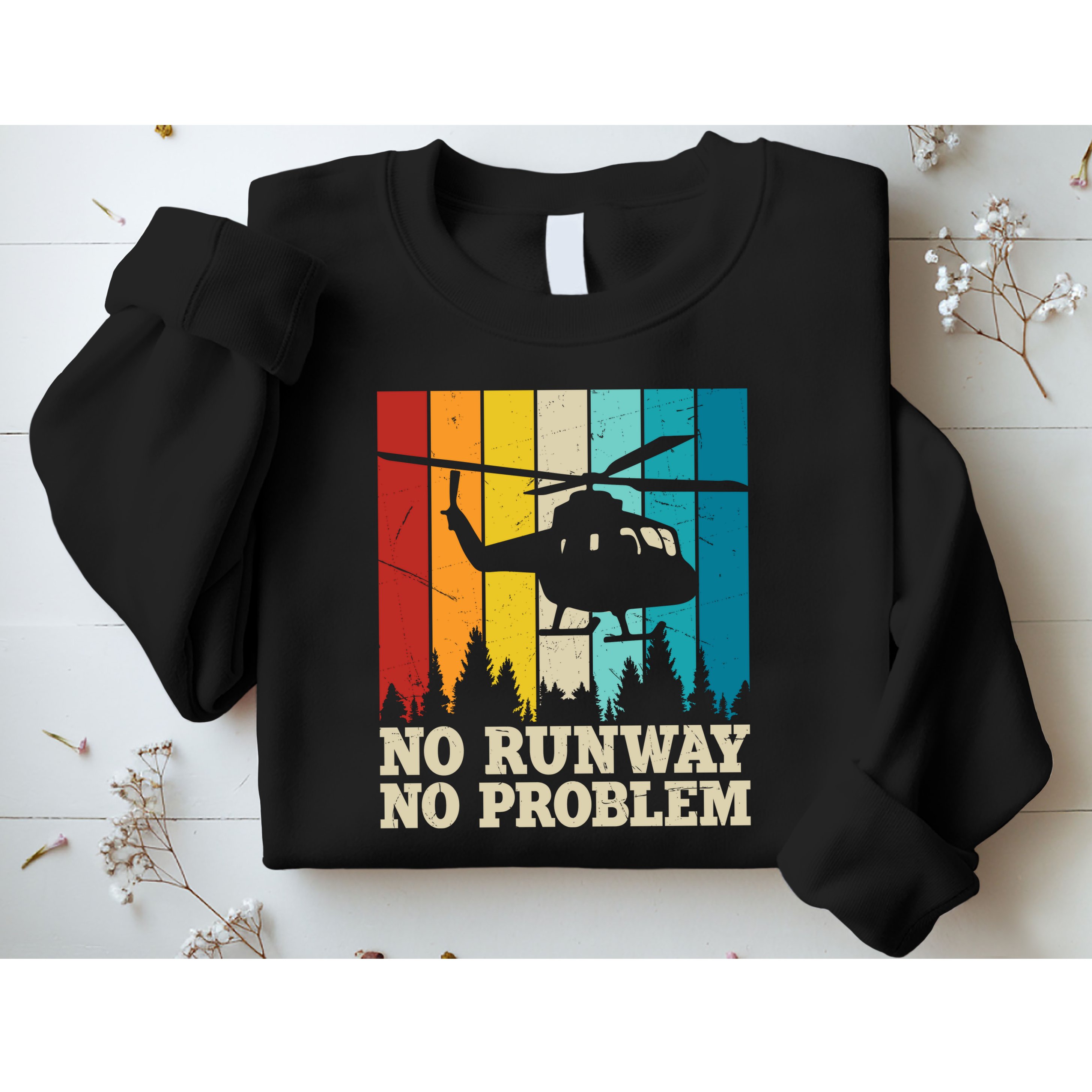 No Runway No Problem Helicopter Pilot Sweatshirt