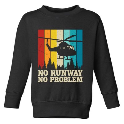 No Runway No Problem Helicopter Pilot Toddler Sweatshirt