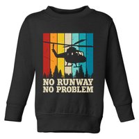 No Runway No Problem Helicopter Pilot Toddler Sweatshirt