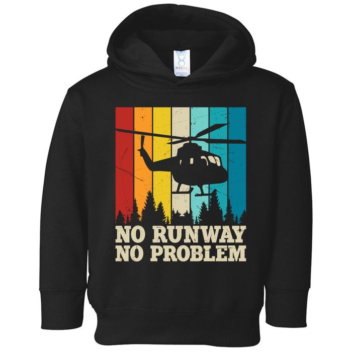 No Runway No Problem Helicopter Pilot Toddler Hoodie