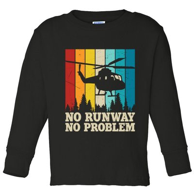 No Runway No Problem Helicopter Pilot Toddler Long Sleeve Shirt
