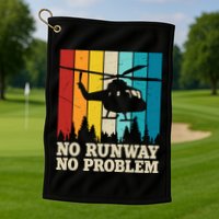 No Runway No Problem Helicopter Pilot Golf Towel