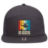 No Runway No Problem Helicopter Pilot 7 Panel Mesh Trucker Snapback Hat