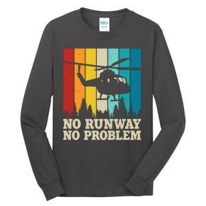 No Runway No Problem Helicopter Pilot Tall Long Sleeve T-Shirt