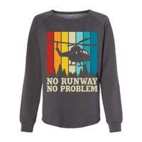 No Runway No Problem Helicopter Pilot Womens California Wash Sweatshirt