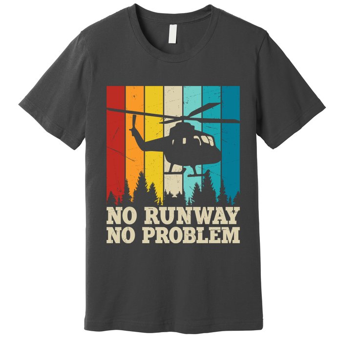 No Runway No Problem Helicopter Pilot Premium T-Shirt