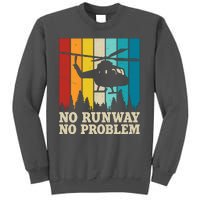 No Runway No Problem Helicopter Pilot Tall Sweatshirt