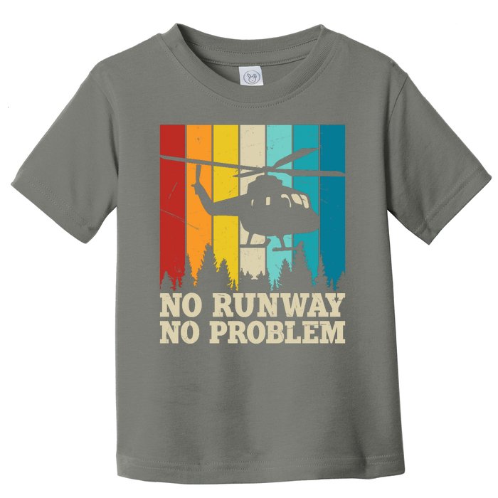 No Runway No Problem Helicopter Pilot Toddler T-Shirt