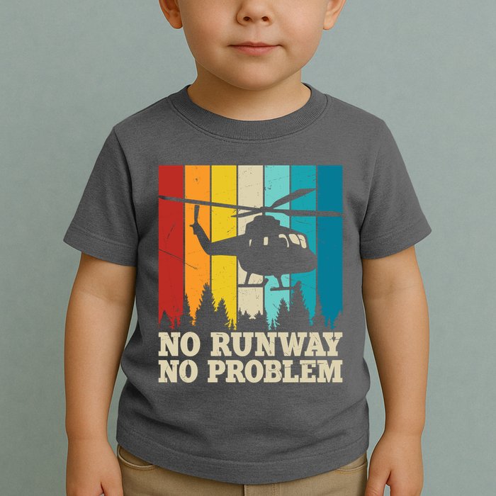 No Runway No Problem Helicopter Pilot Toddler T-Shirt