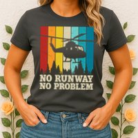No Runway No Problem Helicopter Pilot Womens T-Shirt