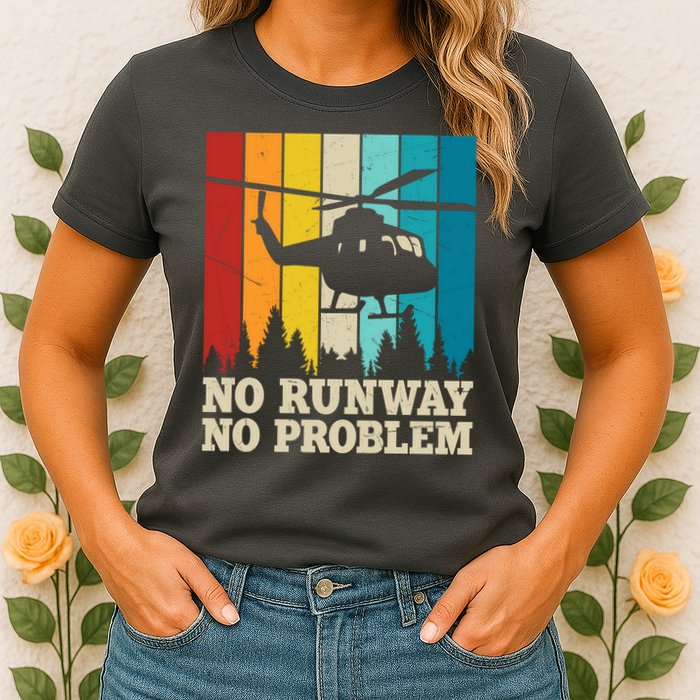 No Runway No Problem Helicopter Pilot Womens T-Shirt