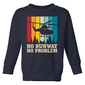 No Runway No Problem Helicopter Pilot Toddler Sweatshirt