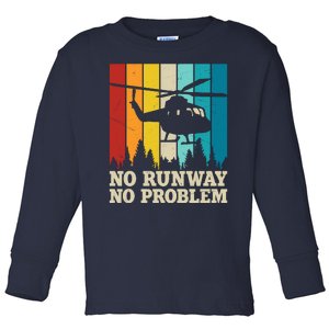 No Runway No Problem Helicopter Pilot Toddler Long Sleeve Shirt