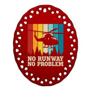 No Runway No Problem Helicopter Pilot Ceramic Oval Ornament