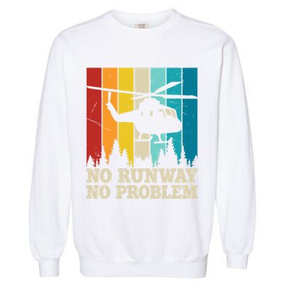 No Runway No Problem Helicopter Pilot Garment-Dyed Sweatshirt